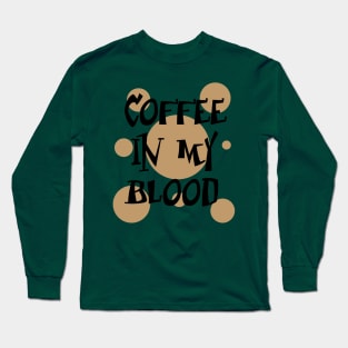 Coffee in my blood Long Sleeve T-Shirt